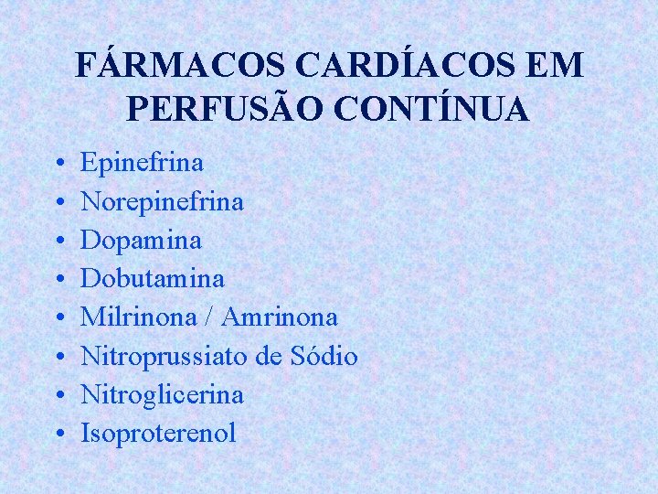 FÁRMACOS CARDÍACOS EM PERFUSÃO CONTÍNUA • • Epinefrina Norepinefrina Dopamina Dobutamina Milrinona / Amrinona