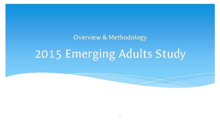 Overview & Methodology 2015 Emerging Adults Study 11 
