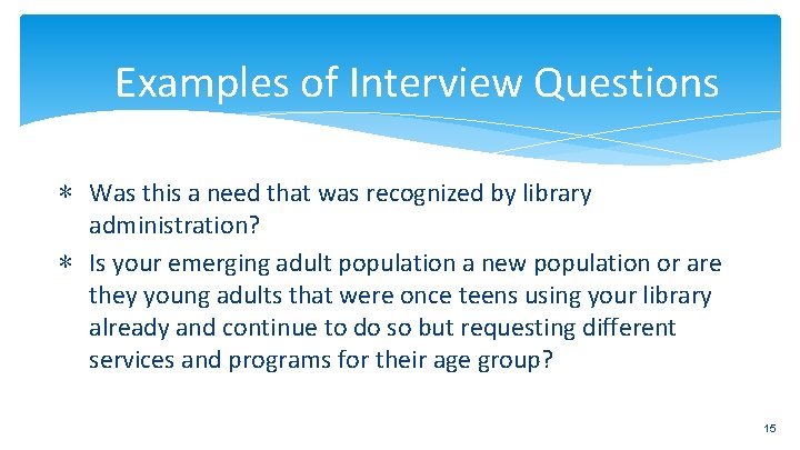 Examples of Interview Questions ∗ Was this a need that was recognized by library