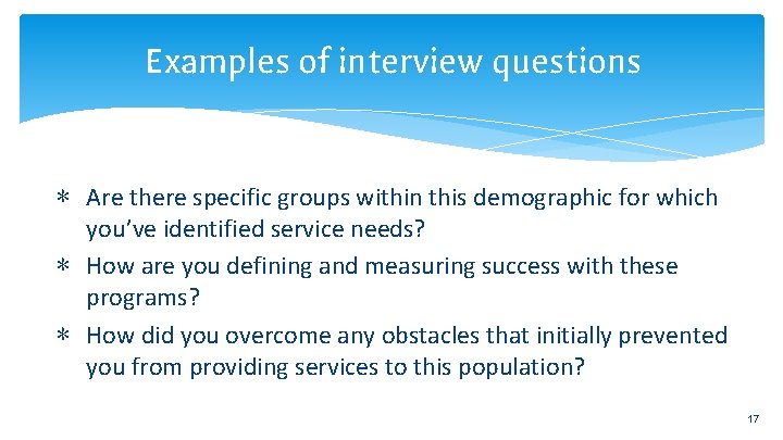 Examples of interview questions ∗ Are there specific groups within this demographic for which