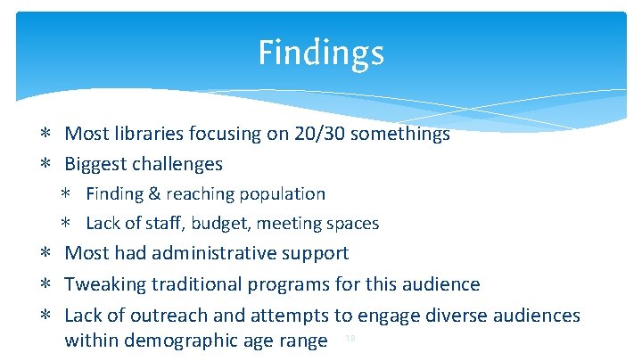 Findings ∗ Most libraries focusing on 20/30 somethings ∗ Biggest challenges ∗ Finding &
