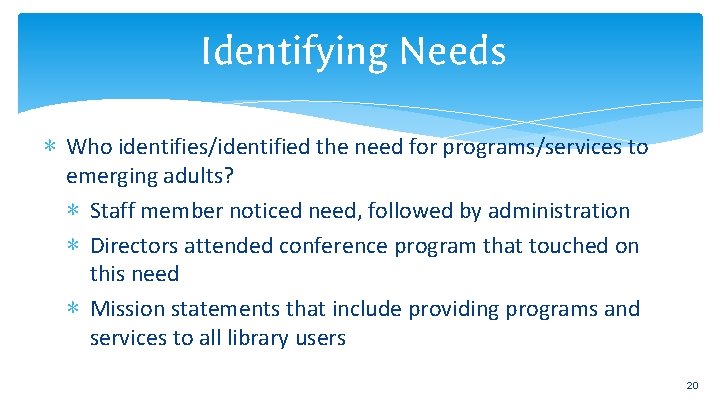 Identifying Needs ∗ Who identifies/identified the need for programs/services to emerging adults? ∗ Staff