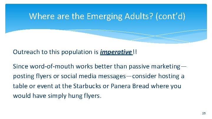 Where are the Emerging Adults? (cont’d) Outreach to this population is imperative!! Since word-of-mouth