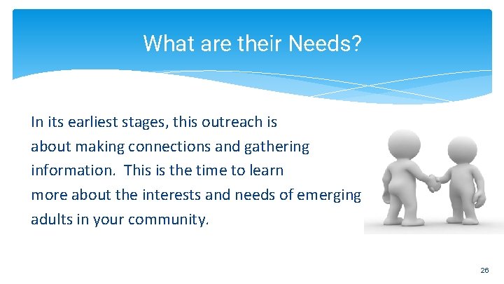 What are their Needs? In its earliest stages, this outreach is about making connections