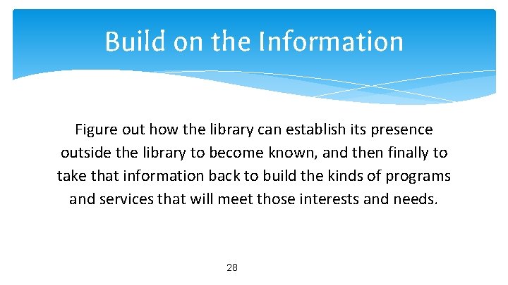 Build on the Information Figure out how the library can establish its presence outside