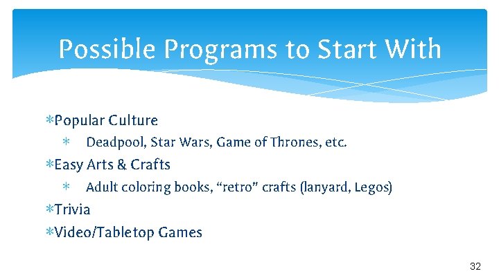 Possible Programs to Start With ∗Popular Culture ∗ Deadpool, Star Wars, Game of Thrones,