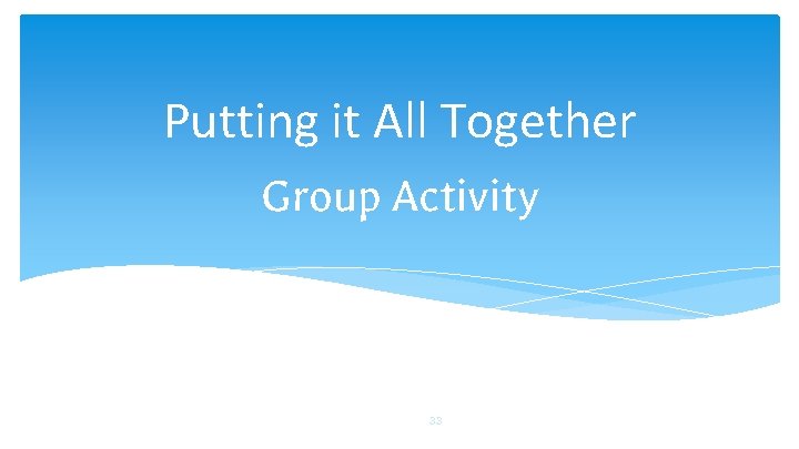 Putting it All Together Group Activity 33 