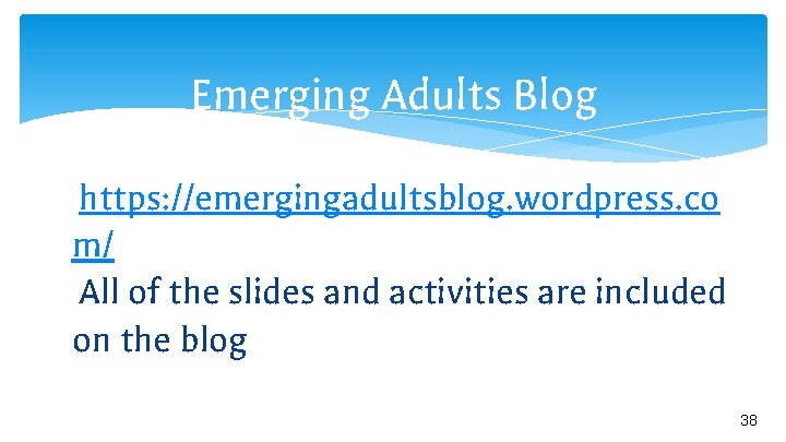 Emerging Adults Blog https: //emergingadultsblog. wordpress. co m/ All of the slides and activities