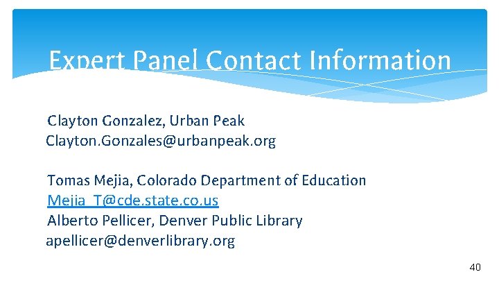 Expert Panel Contact Information Clayton Gonzalez, Urban Peak Clayton. Gonzales@urbanpeak. org Tomas Mejia, Colorado