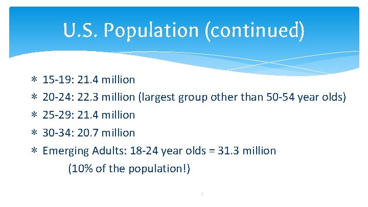 U. S. Population (continued) ∗ ∗ ∗ 15 -19: 21. 4 million 20 -24: