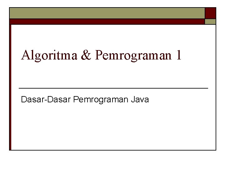 Algoritma & Pemrograman 1 Dasar-Dasar Pemrograman Java 