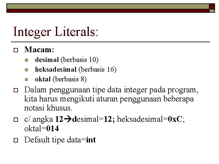 Integer Literals: o Macam: n n n o o o desimal (berbasis 10) heksadesimal