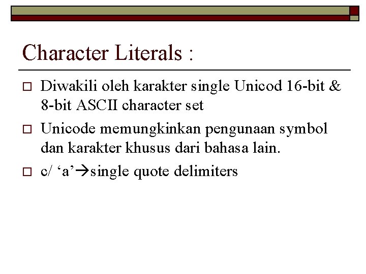 Character Literals : o o o Diwakili oleh karakter single Unicod 16 -bit &