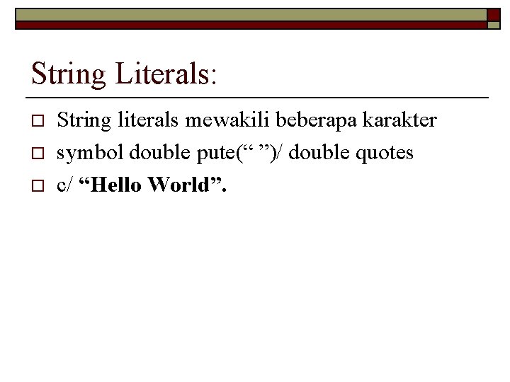 String Literals: o o o String literals mewakili beberapa karakter symbol double pute(“ ”)/