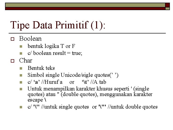 Tipe Data Primitif (1): o Boolean n n o bentuk logika T or F