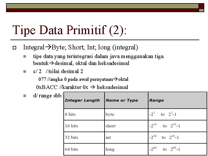 Tipe Data Primitif (2): o Integral Byte; Short; Int; long (integral) n n tipe