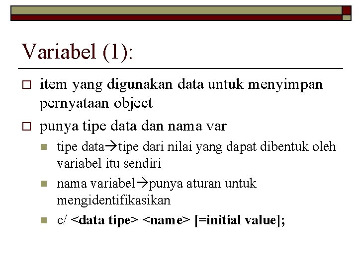 Variabel (1): o o item yang digunakan data untuk menyimpan pernyataan object punya tipe