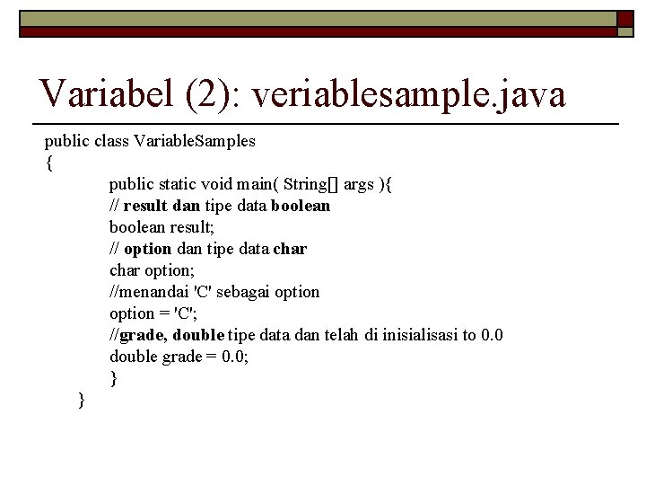 Variabel (2): veriablesample. java public class Variable. Samples { public static void main( String[]