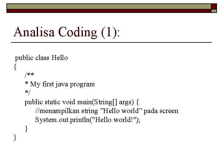 Analisa Coding (1): public class Hello { /** * My first java program */