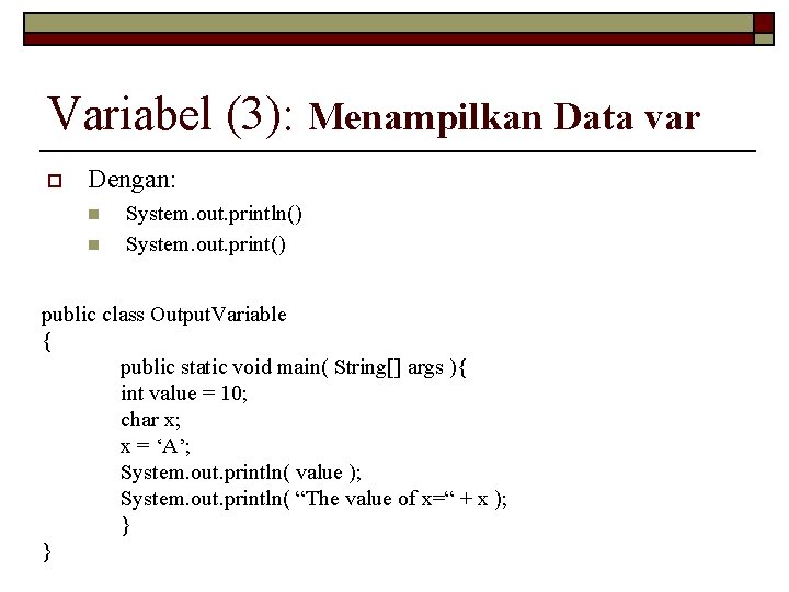 Variabel (3): Menampilkan Data var o Dengan: n n System. out. println() System. out.