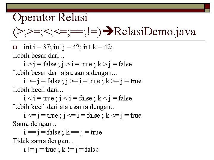 Operator Relasi (>; >=; <; <=; ==; !=) Relasi. Demo. java int i =