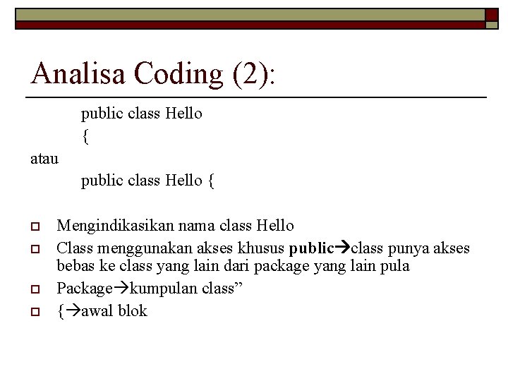 Analisa Coding (2): public class Hello { atau public class Hello { o o