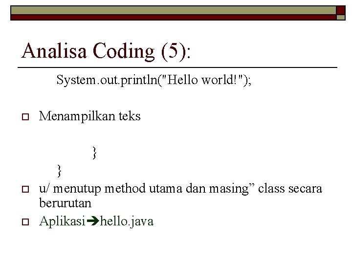 Analisa Coding (5): System. out. println("Hello world!"); o Menampilkan teks } o o }