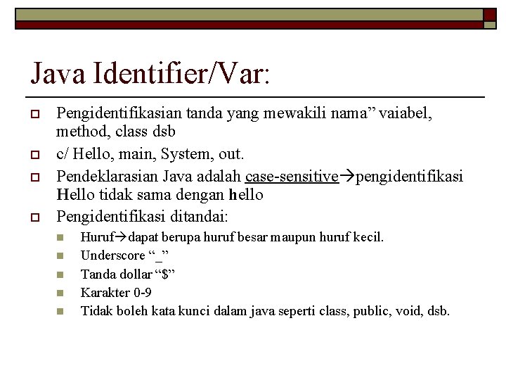 Java Identifier/Var: o o Pengidentifikasian tanda yang mewakili nama” vaiabel, method, class dsb c/