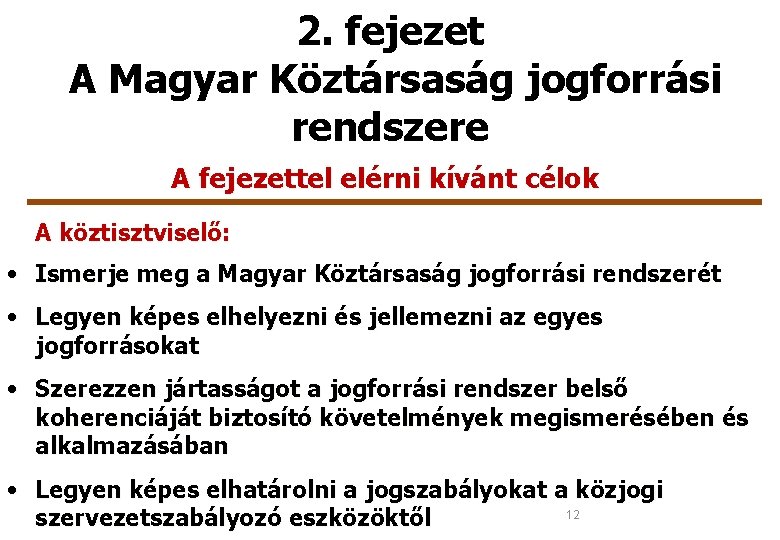 2. fejezet A Magyar Köztársaság jogforrási rendszere A fejezettel elérni kívánt célok A köztisztviselő:
