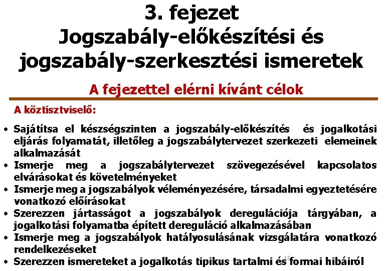 3. fejezet Jogszabály-előkészítési és jogszabály-szerkesztési ismeretek A fejezettel elérni kívánt célok A köztisztviselő: •