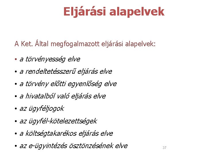 Eljárási alapelvek A Ket. Által megfogalmazott eljárási alapelvek: • a törvényesség elve •