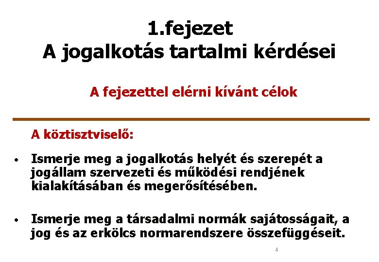 1. fejezet A jogalkotás tartalmi kérdései A fejezettel elérni kívánt célok A köztisztviselő: •