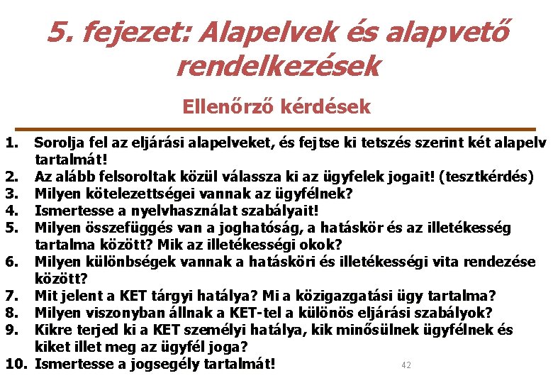 5. fejezet: Alapelvek és alapvető rendelkezések Ellenőrző kérdések 1. Sorolja fel az eljárási alapelveket,