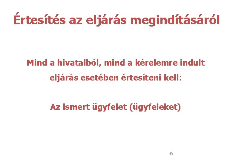 Értesítés az eljárás megindításáról Mind a hivatalból, mind a kérelemre indult eljárás esetében értesíteni