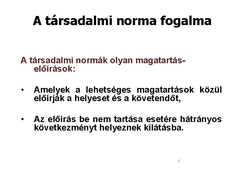 A társadalmi norma fogalma A társadalmi normák olyan magatartáselőírások: • Amelyek a lehetséges magatartások