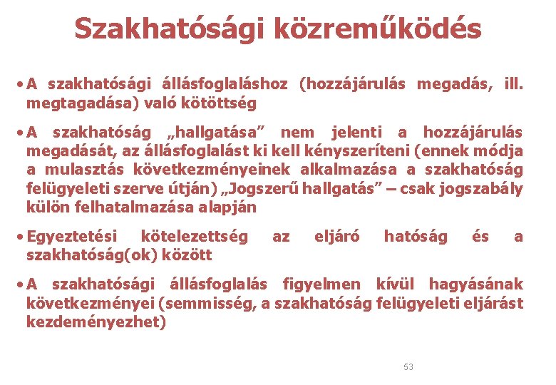  Szakhatósági közreműködés • A szakhatósági állásfoglaláshoz (hozzájárulás megadás, ill. megtagadása) való kötöttség •