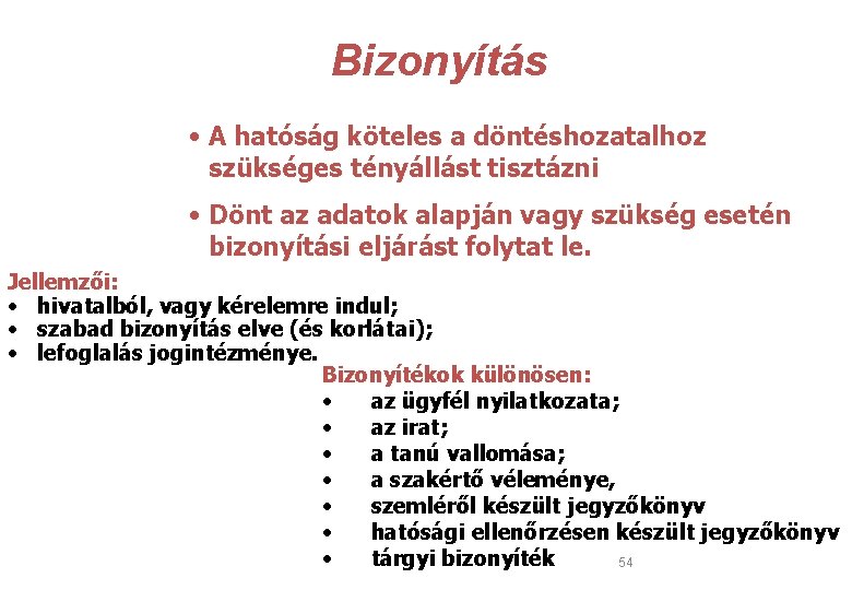  Bizonyítás • A hatóság köteles a döntéshozatalhoz szükséges tényállást tisztázni • Dönt az