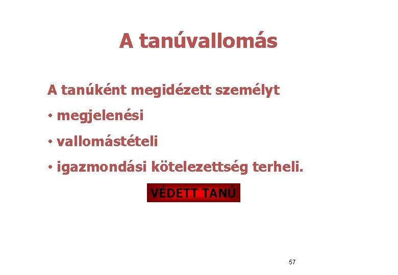  A tanúvallomás A tanúként megidézett személyt • megjelenési • vallomástételi • igazmondási kötelezettség