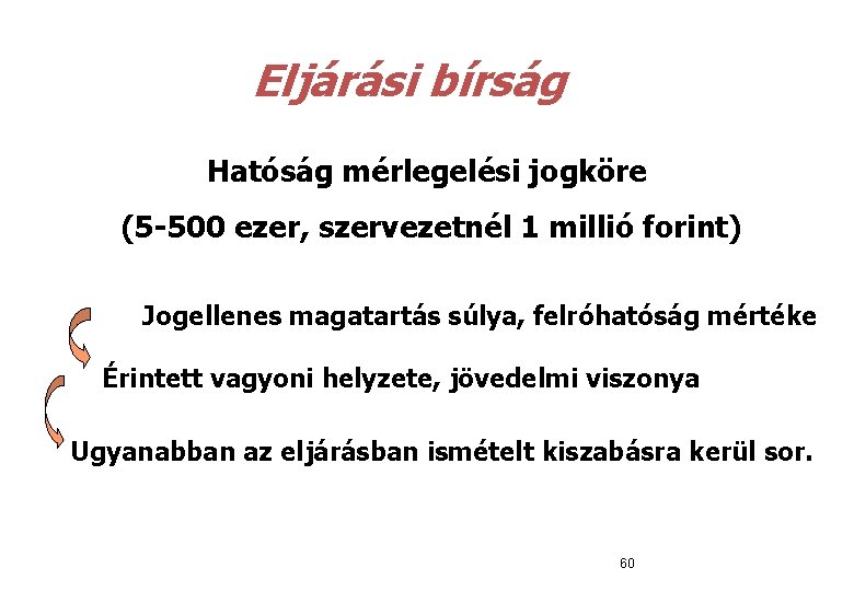  Eljárási bírság Hatóság mérlegelési jogköre (5 -500 ezer, szervezetnél 1 millió forint) Jogellenes