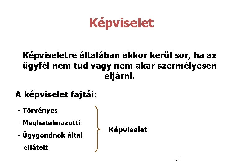 Képviseletre általában akkor kerül sor, ha az ügyfél nem tud vagy nem akar szermélyesen