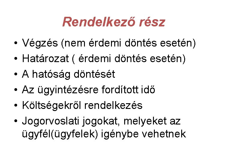 Rendelkező rész • • • Végzés (nem érdemi döntés esetén) Határozat ( érdemi döntés