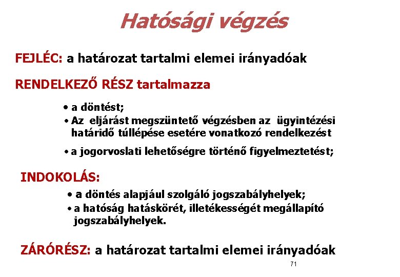  Hatósági végzés FEJLÉC: a határozat tartalmi elemei irányadóak FEJLÉC: RENDELKEZŐ RÉSZ tartalmazza •