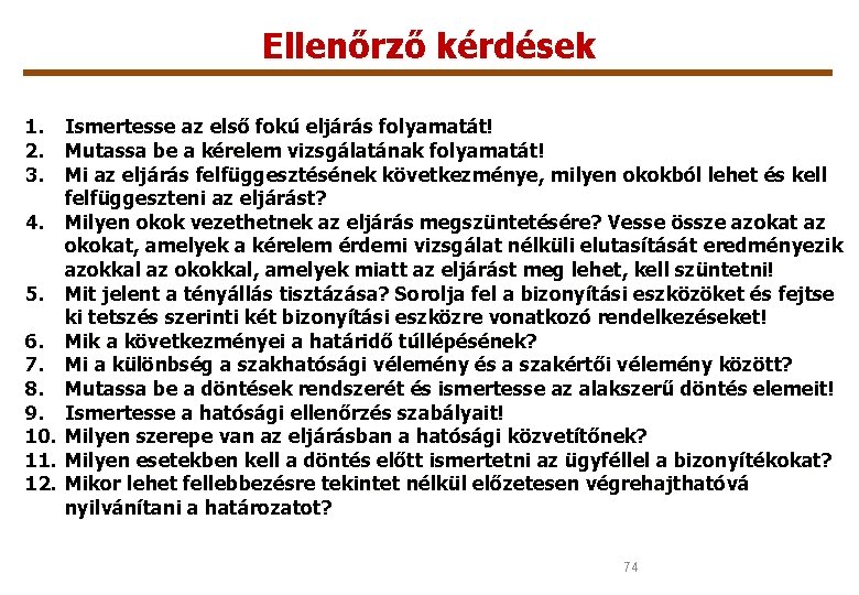 Ellenőrző kérdések 1. Ismertesse az első fokú eljárás folyamatát! 2. Mutassa be a kérelem