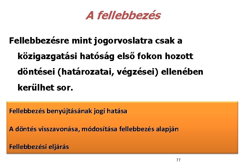  A fellebbezés Fellebbezésre mint jogorvoslatra csak a közigazgatási hatóság első fokon hozott döntései