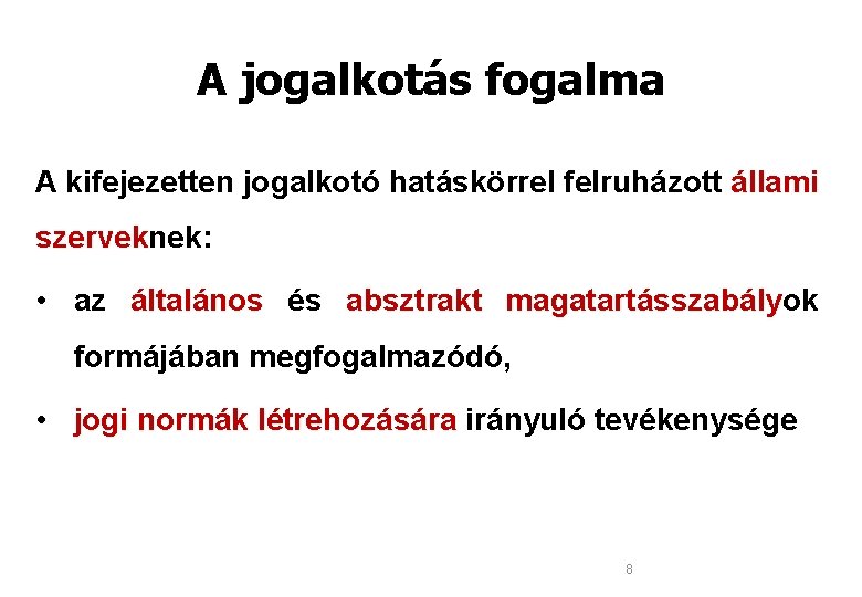 A jogalkotás fogalma A kifejezetten jogalkotó hatáskörrel felruházott állami szerveknek: szervek • az általános