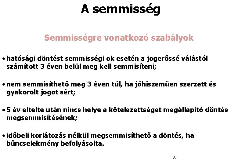  A semmisség Semmisségre vonatkozó szabályok • hatósági döntést semmisségi ok esetén a jogerőssé