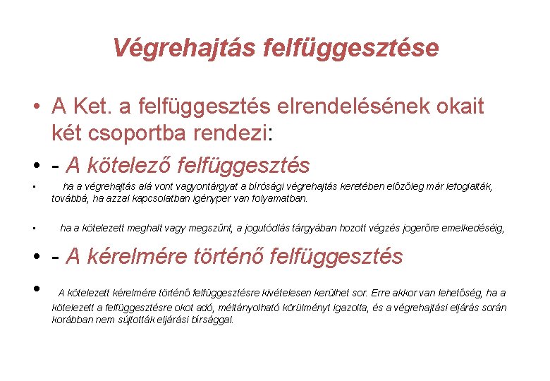 Végrehajtás felfüggesztése • A Ket. a felfüggesztés elrendelésének okait két csoportba rendezi: • -