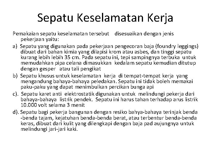 Sepatu Keselamatan Kerja Pemakaian sepatu keselamatan tersebut disesuaikan dengan jenis pekerjaan yaitu: a) Sepatu
