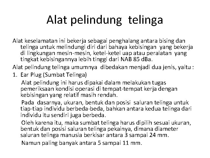 Alat pelindung telinga Alat keselamatan ini bekerja sebagai penghalang antara bising dan telinga untuk