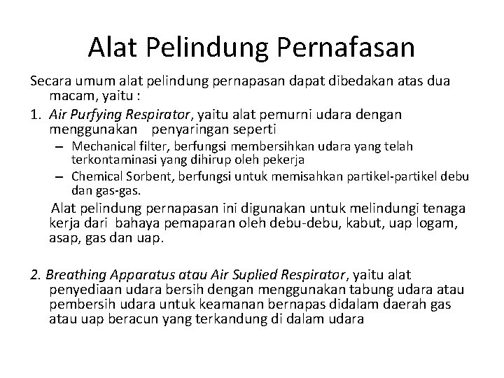 Alat Pelindung Pernafasan Secara umum alat pelindung pernapasan dapat dibedakan atas dua macam, yaitu